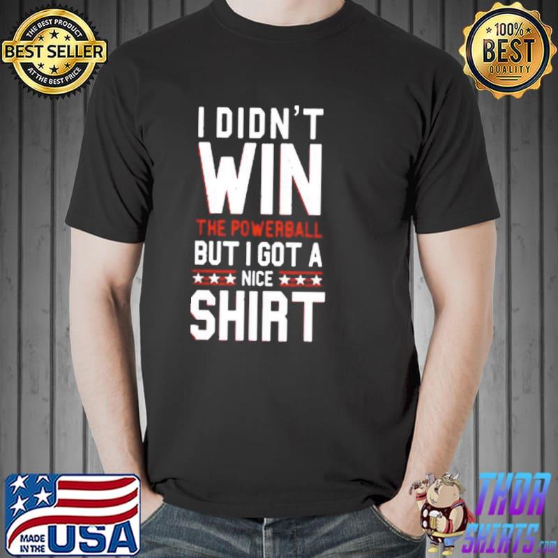 Didnt Win The Powerball Unisex T-Shirt Unisex