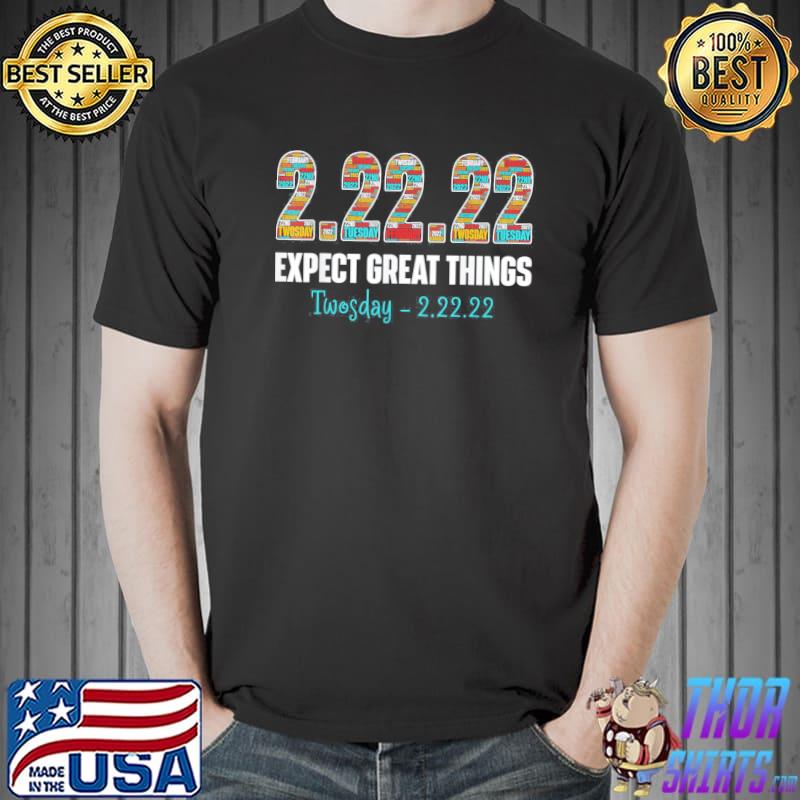 Expect Great Things Twosday Tuesday February 22nd 2022 T-Shirt Unisex