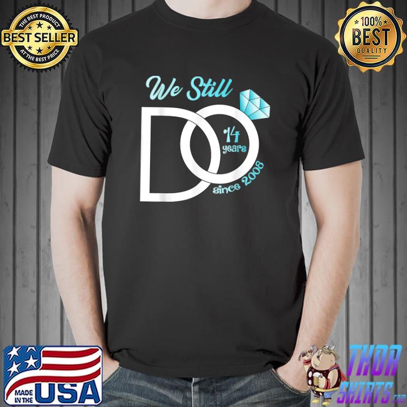 Funny 14th Wedding Anniversary We Still Do 14 Years Since 2008 T-Shirt Unisex