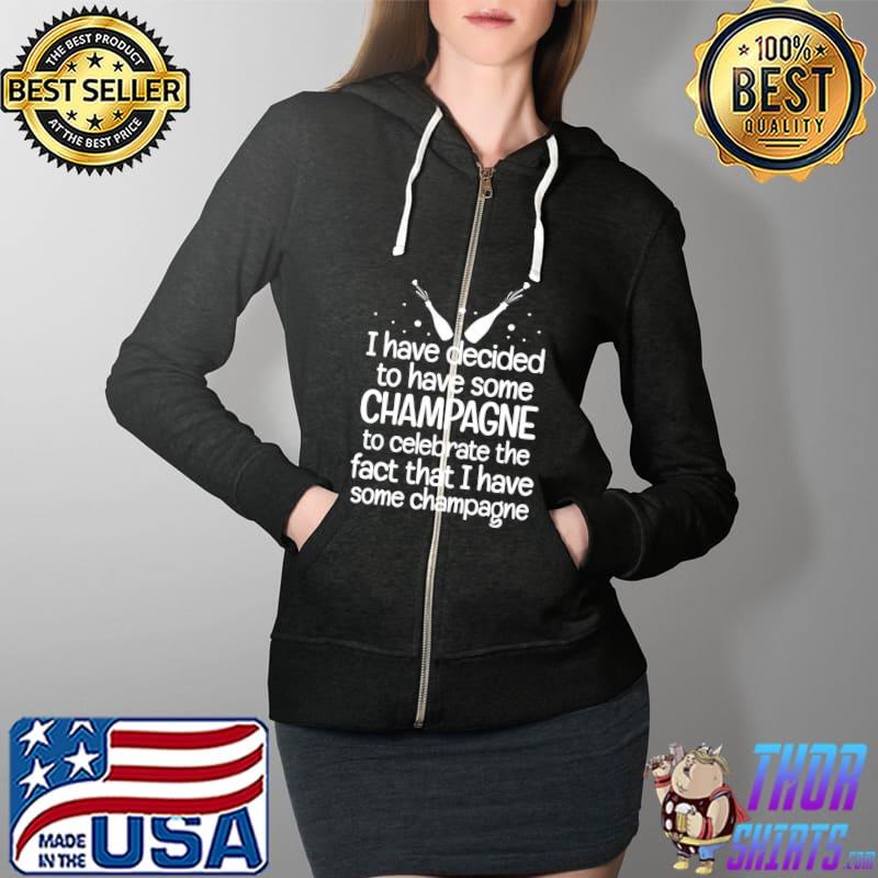 Funny Champagne Quote Wine Lover Drinking Party T- Full Zip Hooded