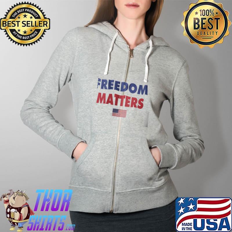 Funny Freedom Matters Shirt Full Zip Hooded