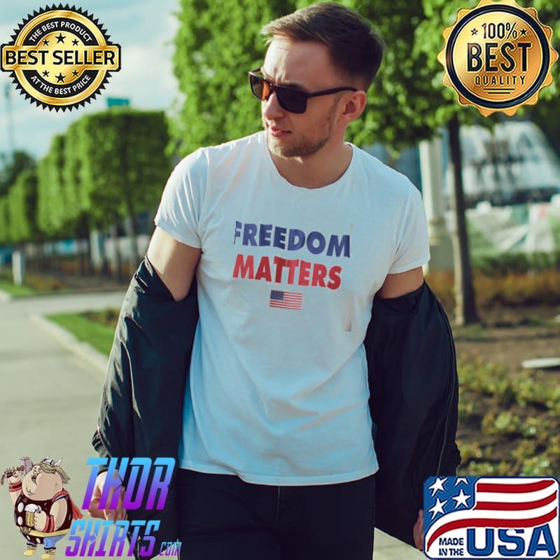 Funny Freedom Matters Shirt Unisex