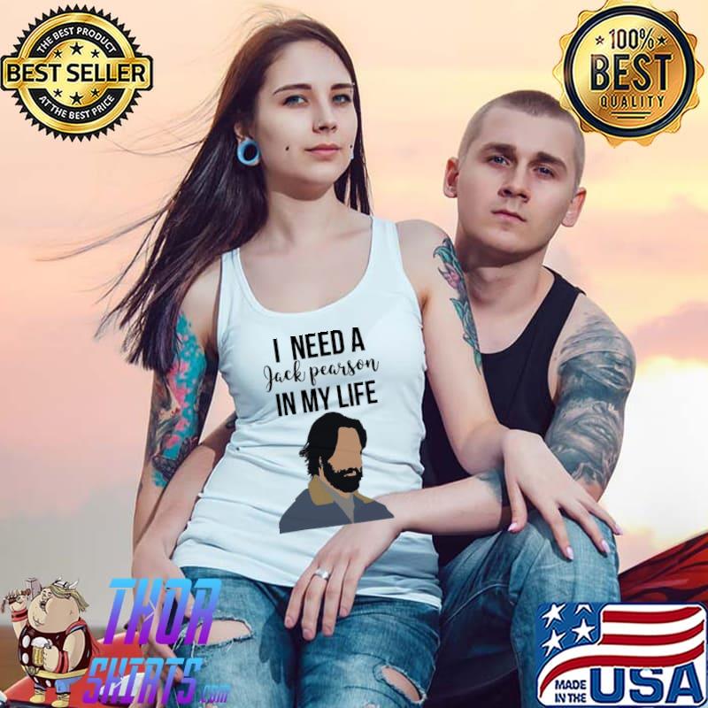 Funny I Need A Jack Pearson In My Life Unisex T-Shirt Tank Top