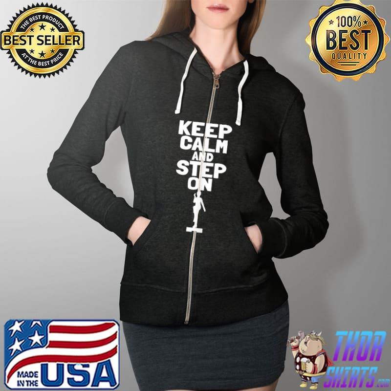 Funny Keep Calm And Step On Aerobic Step Exercise - Step Aerobics T- Full Zip Hooded