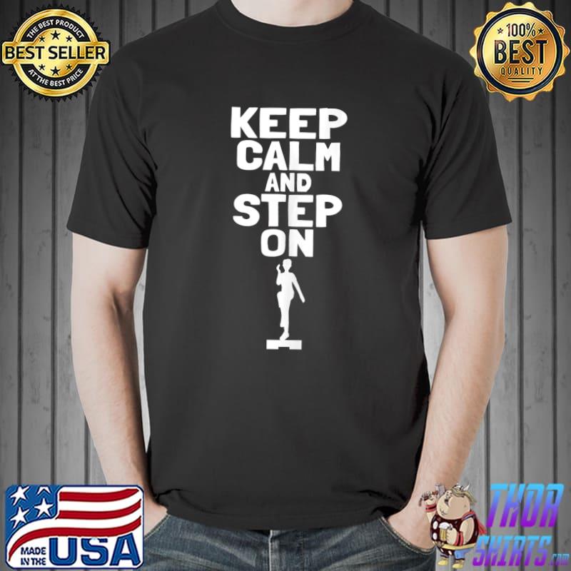 Funny Keep Calm And Step On Aerobic Step Exercise - Step Aerobics T- Unisex