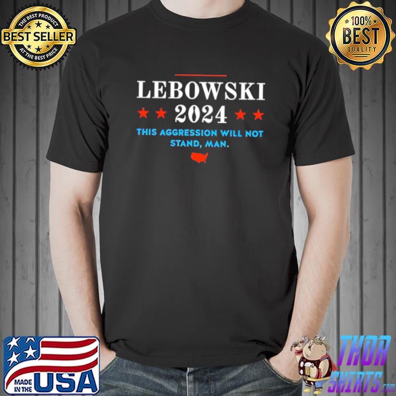 Funny Lebowski 2024 this aggression will not stand man Unisex