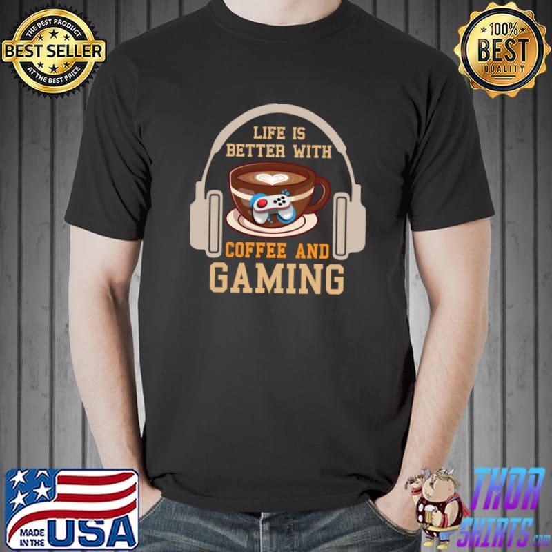 Funny Life is Better with Coffee and Gaming Shirt Video Gamers T-shirt