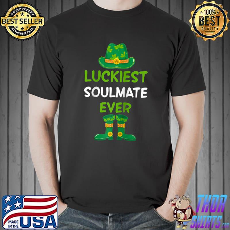 Funny Luckiest Soulmate Ever Irish St Patricks Day Lovers Outfit T-Shirt Unisex