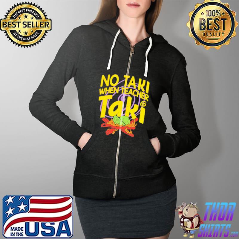 Funny No Taki When Teacher Taki Full Zip Hooded