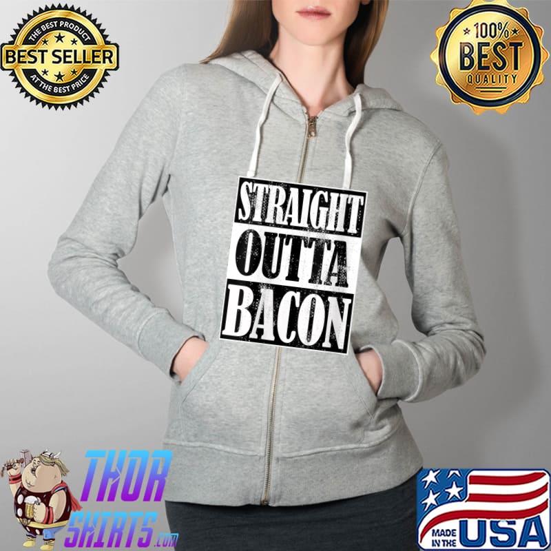 Funny Straight Outta Bacon, Funny Cooking, Homesteading, Breakfast T- Full Zip Hooded