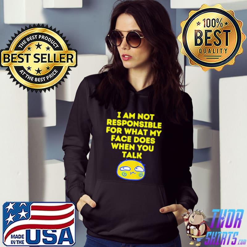 I can't help what my face does when you speak shirt