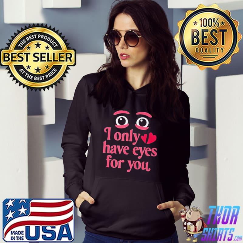 I only have eyes for you Valentines day Hoodie