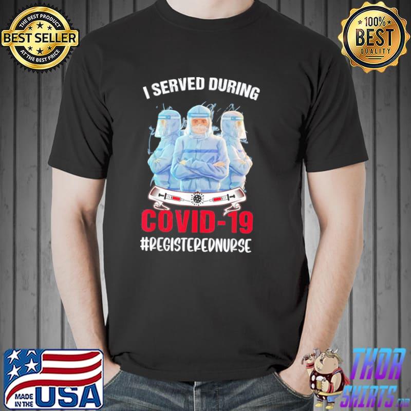 I served during Covid-19 – Registered Nurse – RN T-Shirt Unisex
