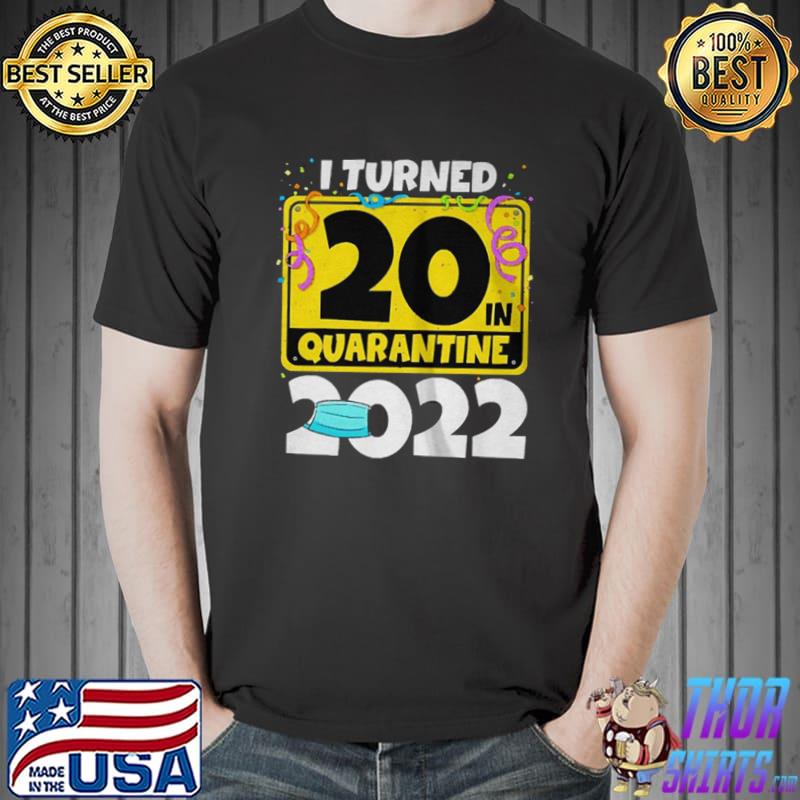 I turned 20 in quarantine 2022 birthday Unisex