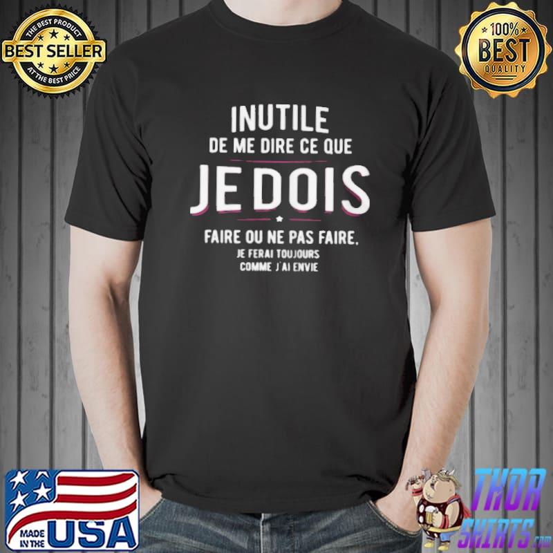 Inutile de me dire ce que je dois faire ou ne pas faire shirt