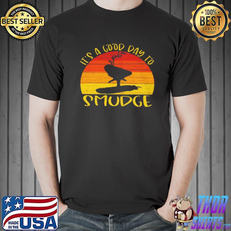 It's a good day to smudge shirt