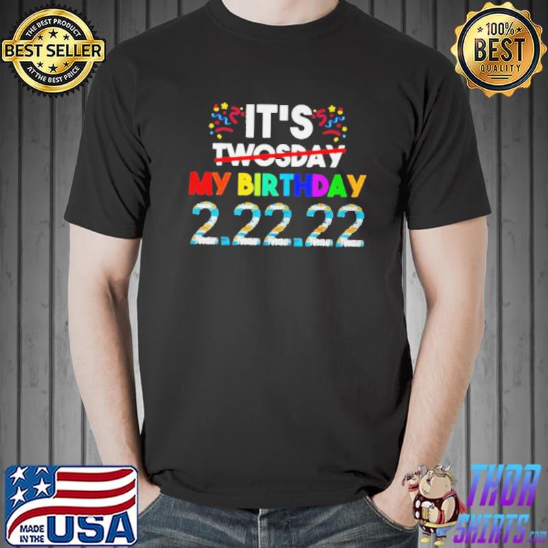 Its my birthday twosday tuesday 2 22 22 feb 2nd 2022 bday shirt