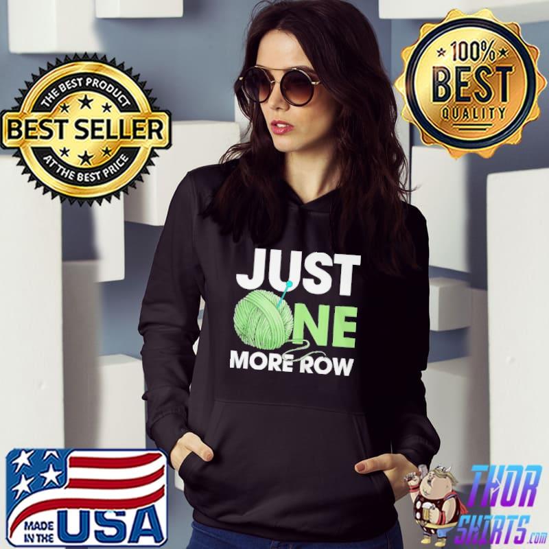 Just one more row shirt