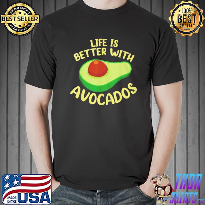 Life is better with avocados shirt