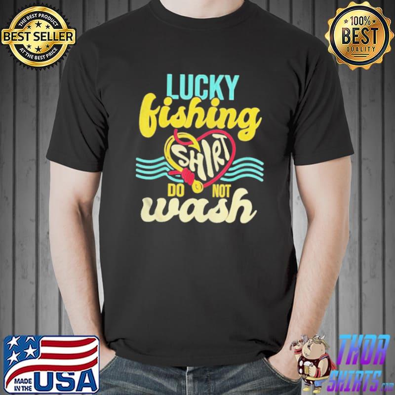 Lucky fishing do not wash fisher fisherman angler shirt