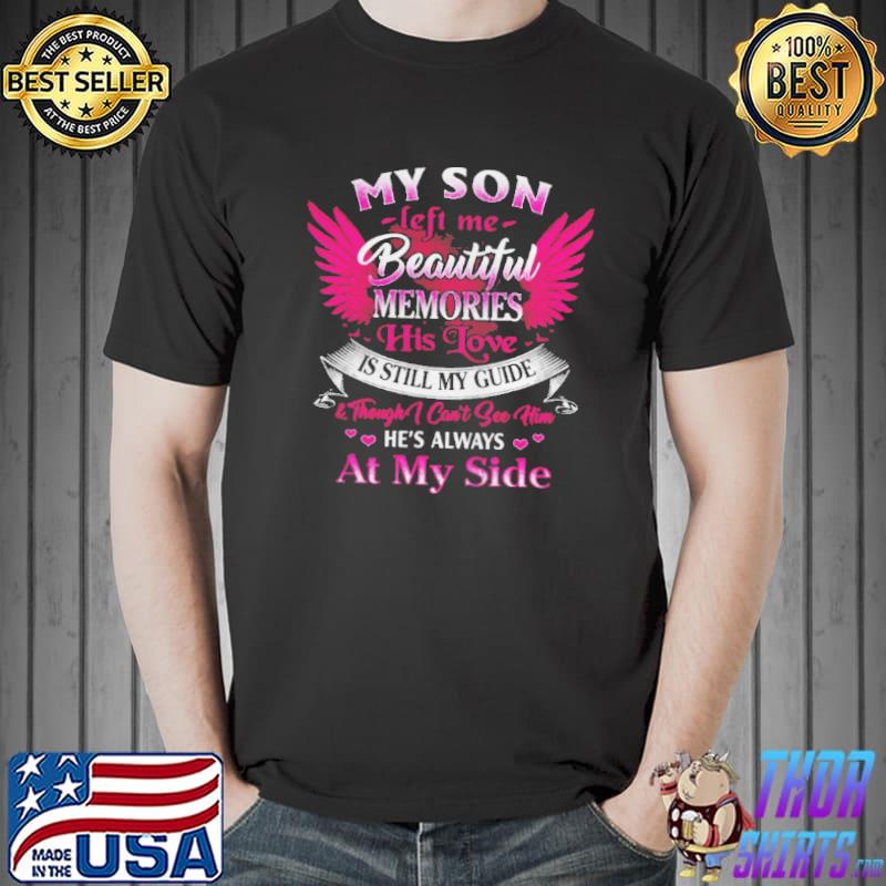 My son left me beautiful memories his love is still my guide he's always at my side shirt