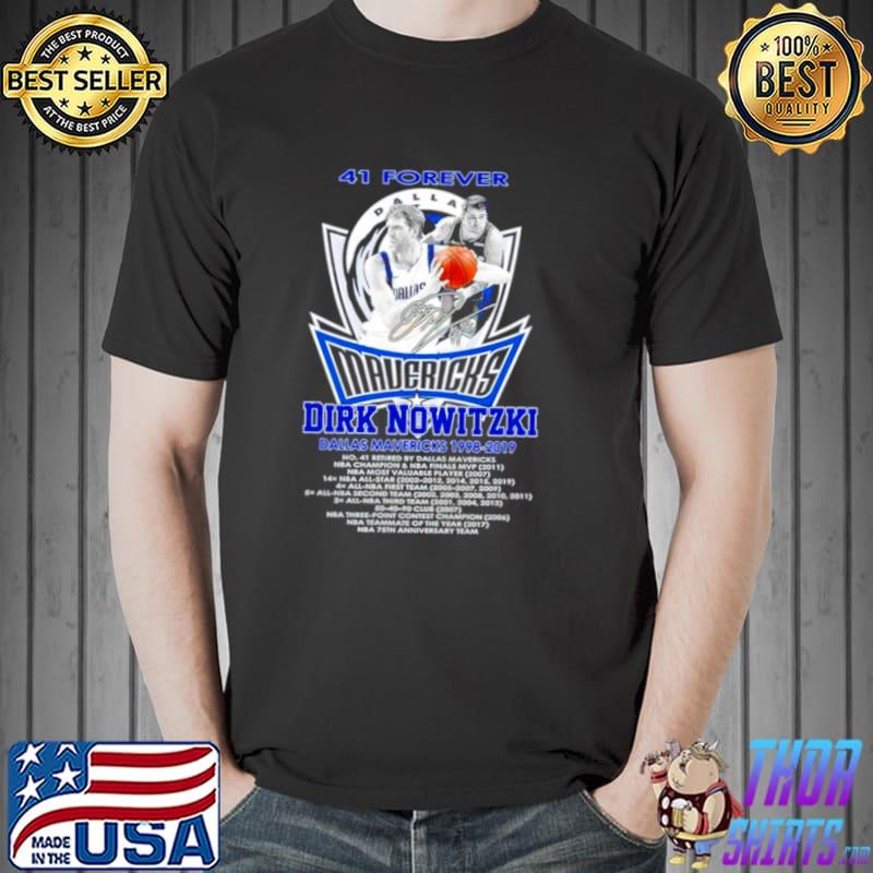 Nice 41 Forever Dirk Nowitzki Dallas Mavericks 1998 2019 Signatures Shirt Unisex