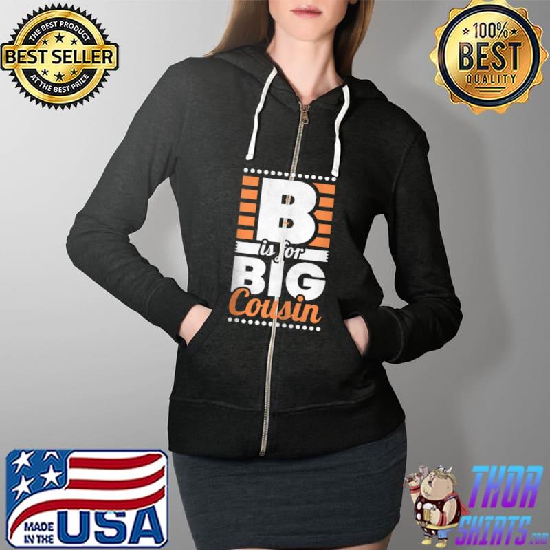 Nice B Is For Big Cousin T Shirt Full Zip Hooded