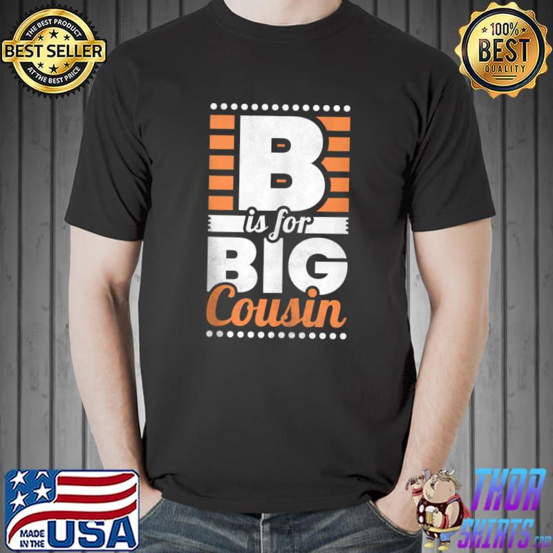 Nice B Is For Big Cousin T Shirt Unisex