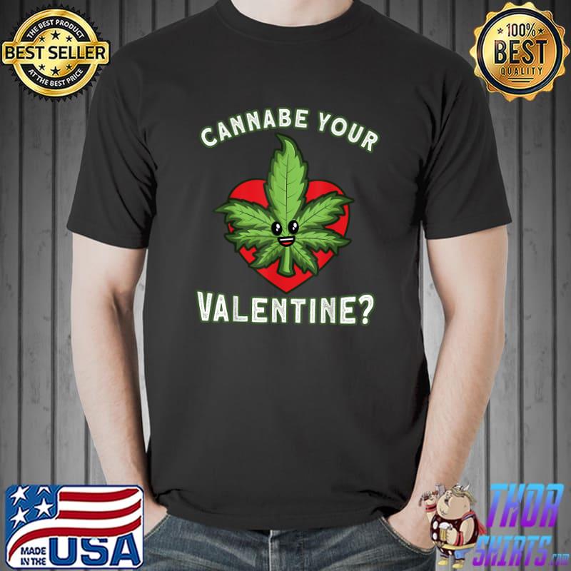 Nice Cannabis Marijuana Weed Stoner Cannabe Your Valentine T-Shirt Unisex