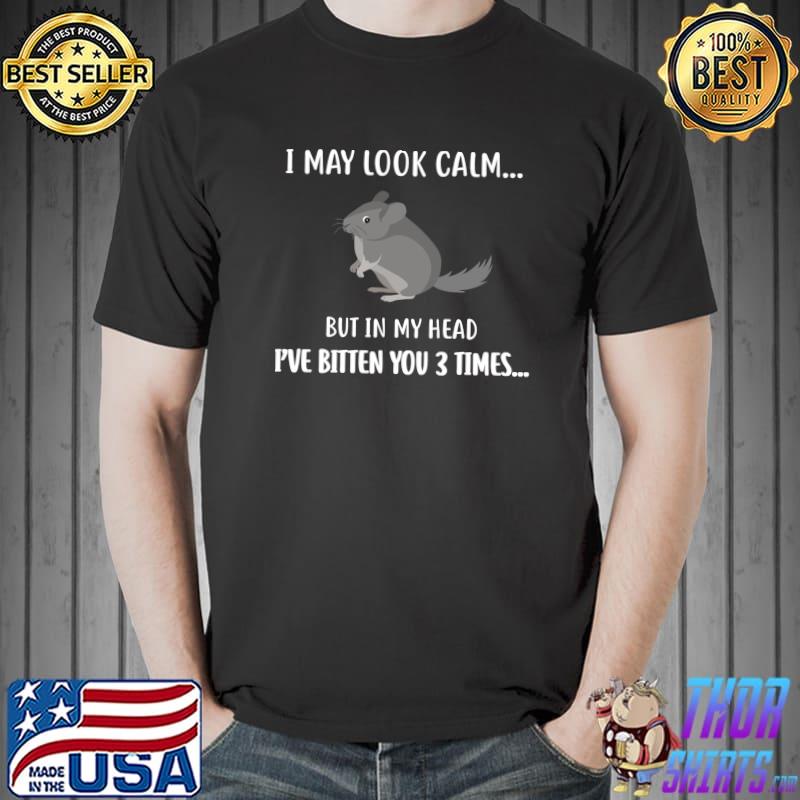 Nice Funny Chinchilla Apparel Gift, I May Look Calm Chinchilla T-Shirt
