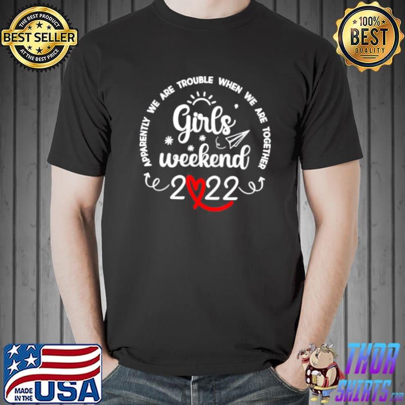 Nice Girls Weekend 2022 Apparently We Are Trouble Matching trip Unisex