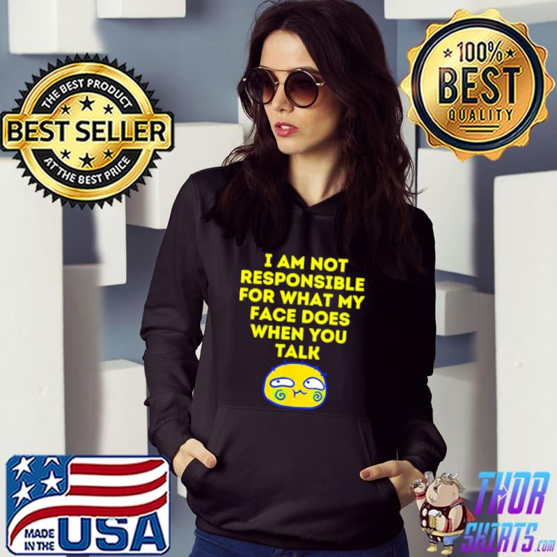 Nice I Cant Help What My Face Does When You Speak shirt