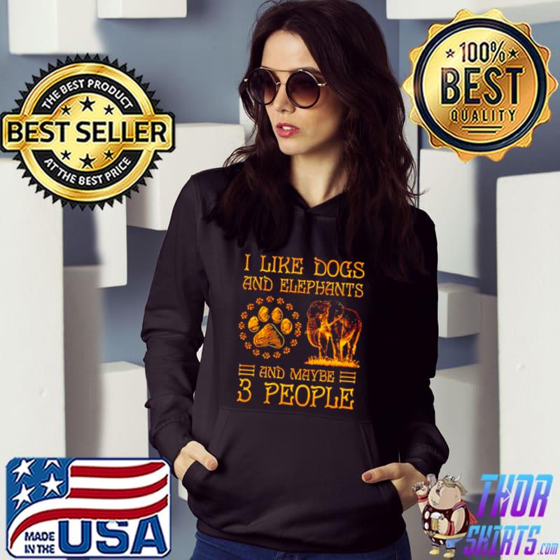 Nice I like dogs and elephants and maybe 3 people T shirt