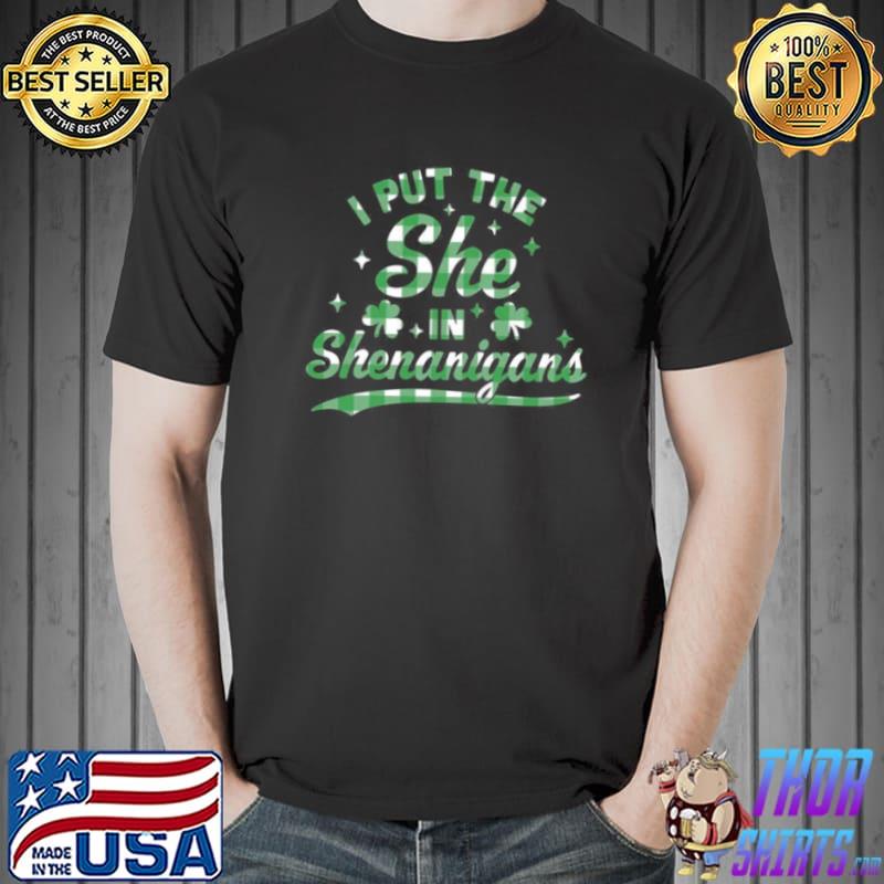 Nice I Put The She In The Shenanigans St Patricks Day Shirt Unisex