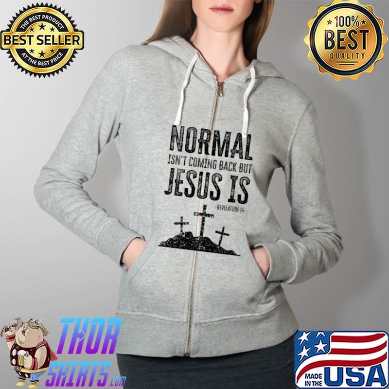 Nice Normal Isn't Coming Back But Jesus Is Revelation 14 T-Shirt Full Zip Hooded