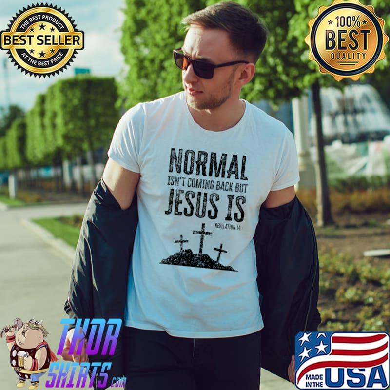 Nice Normal Isn't Coming Back But Jesus Is Revelation 14 T-Shirt Unisex