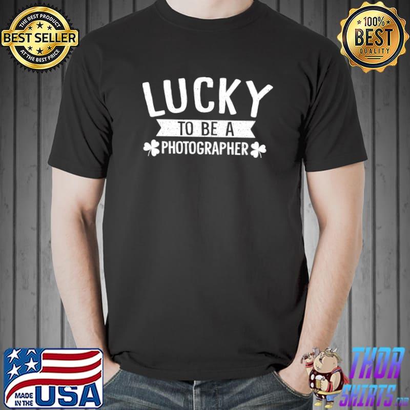 Nice St Patricks Day Shamrock Lucky To Be A Photographer T- Unisex