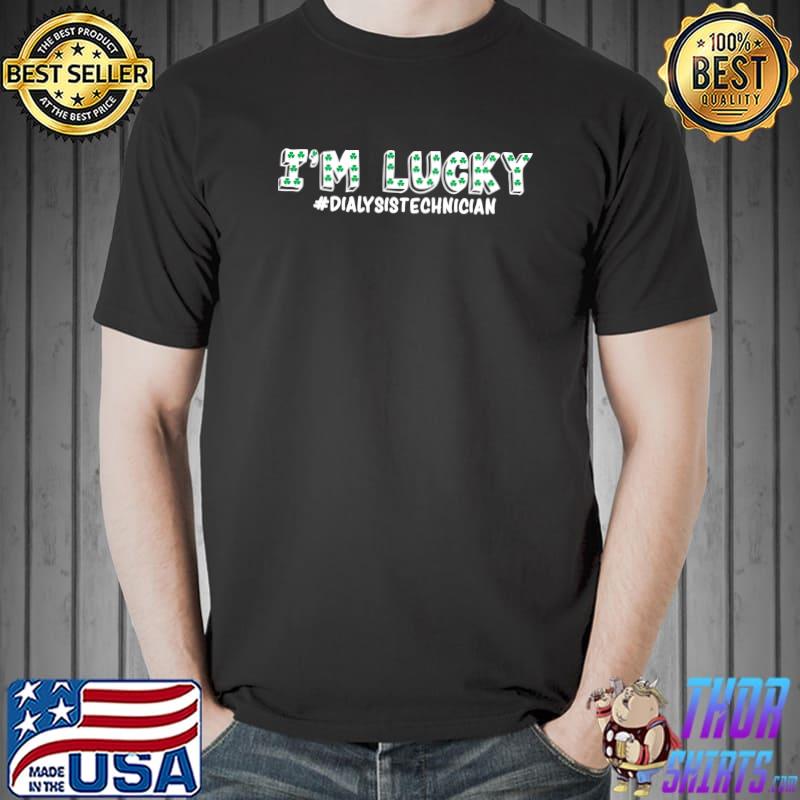 Official Dialysis Tech St Patricks Day I'm Lucky Dialysis Technician T- Unisex