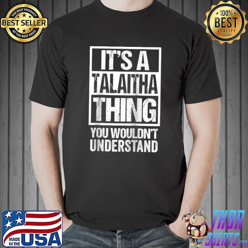 Official It's A Talaitha Thing You Wouldn't Understand First Name T-Shirt Unisex