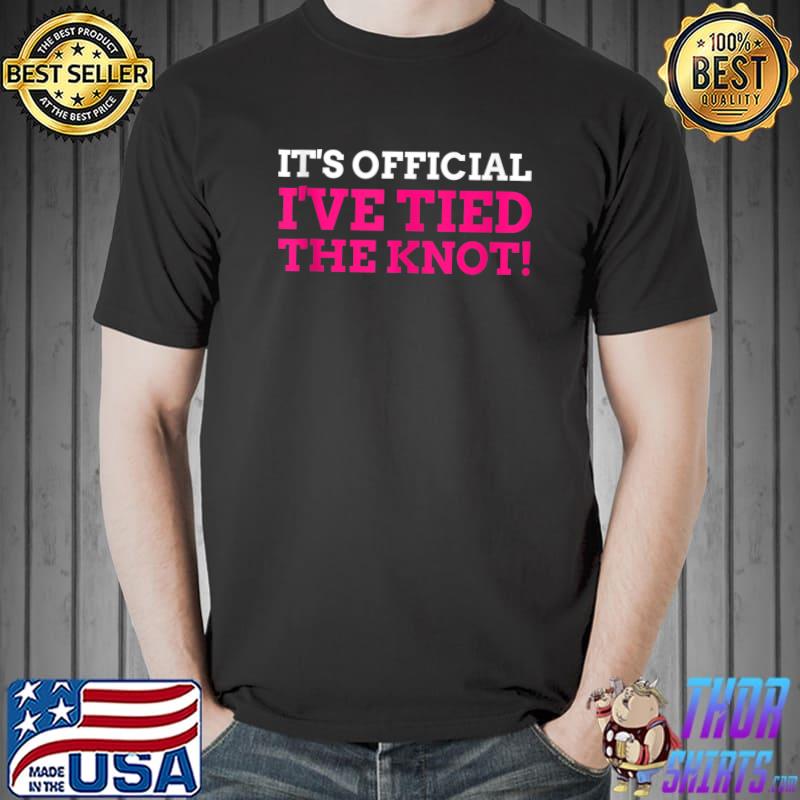 Official It's Official I've Tied The Knot Tubal Ligation T shirt