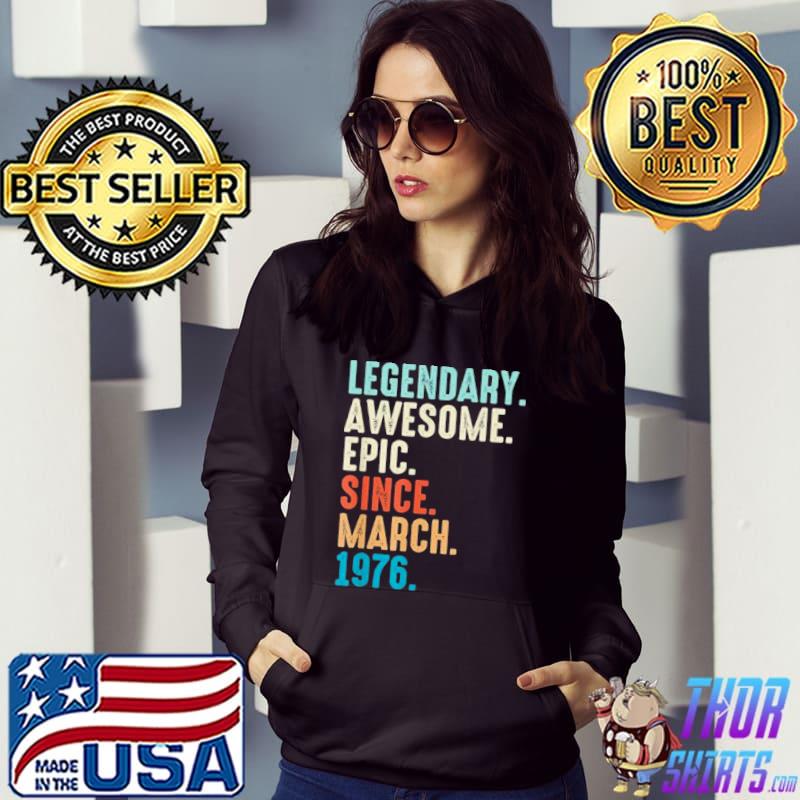 Official Lengendary Awesome Epic Since March 1976 46 Year Old shirt