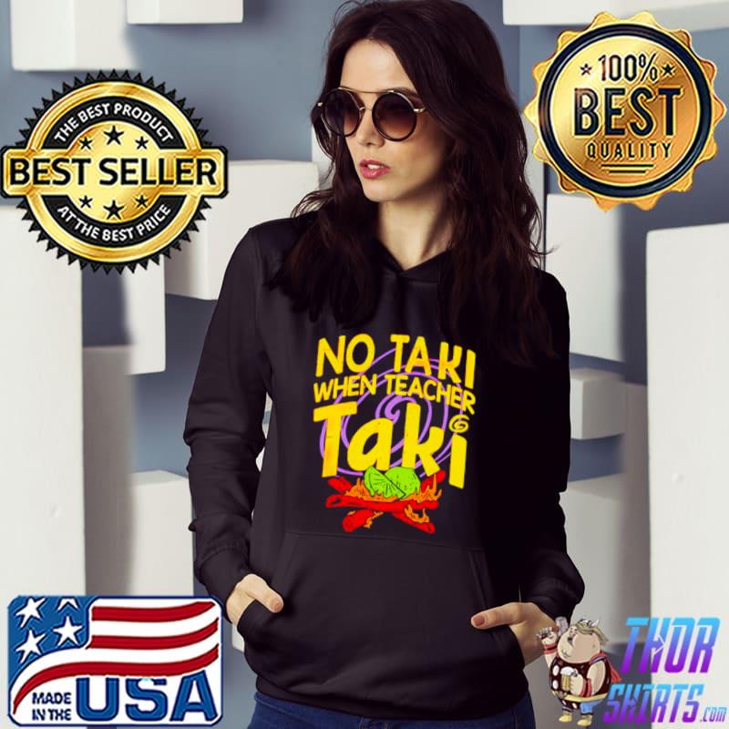 Official No taki when teacher taki shirt