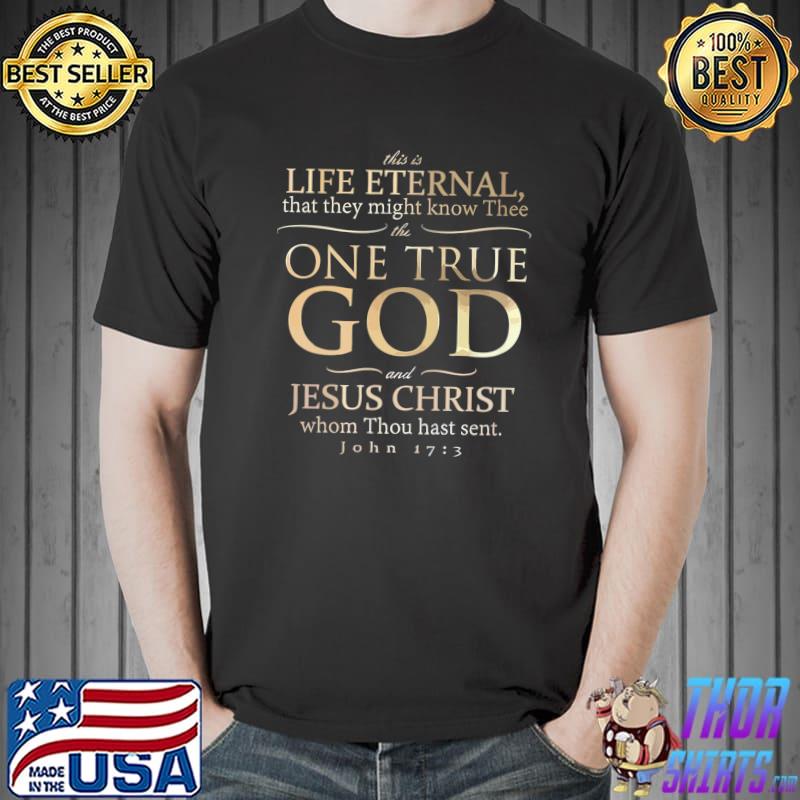 Official This Is Life Eternal One True God Jesus Christ John 17 3 Premium T-Shirt Unisex