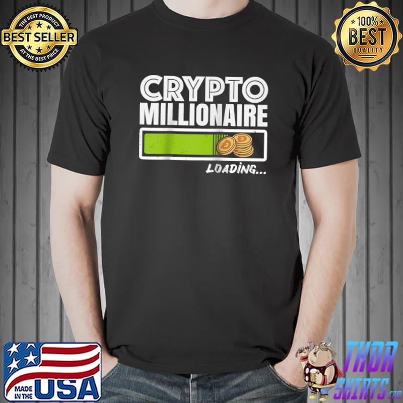 Original Cryptocurrency Millionaire Loading Funny Crypto T- Unisex