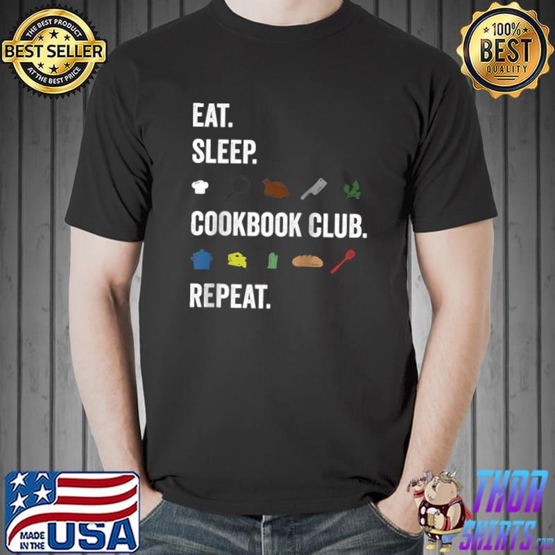 Original Eat Sleep Cookbook Club Repeat Gift for Home Chef and Baker T- Unisex