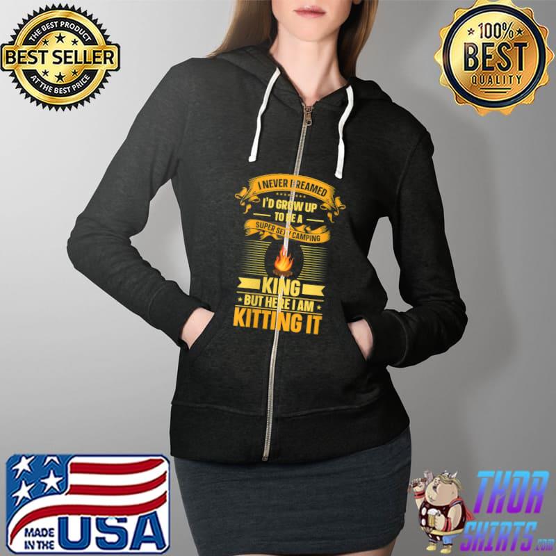 Original I Never Dreamed I'd Grow Up Camping Campfire Outdoor T-Shirt Full Zip Hooded