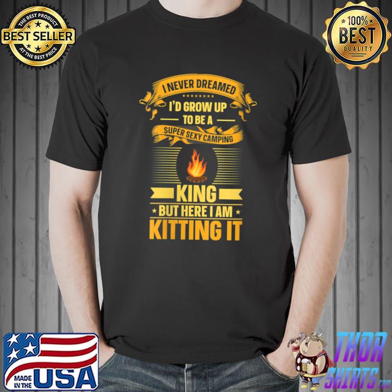 Original I Never Dreamed I'd Grow Up Camping Campfire Outdoor T-Shirt Unisex