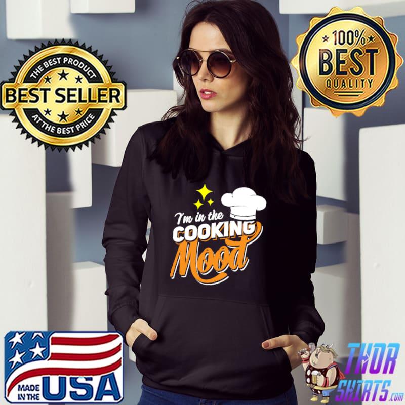 Original I'm In The Cooking Mood Gift Fine Dining Cook Funny Chef T-shirt