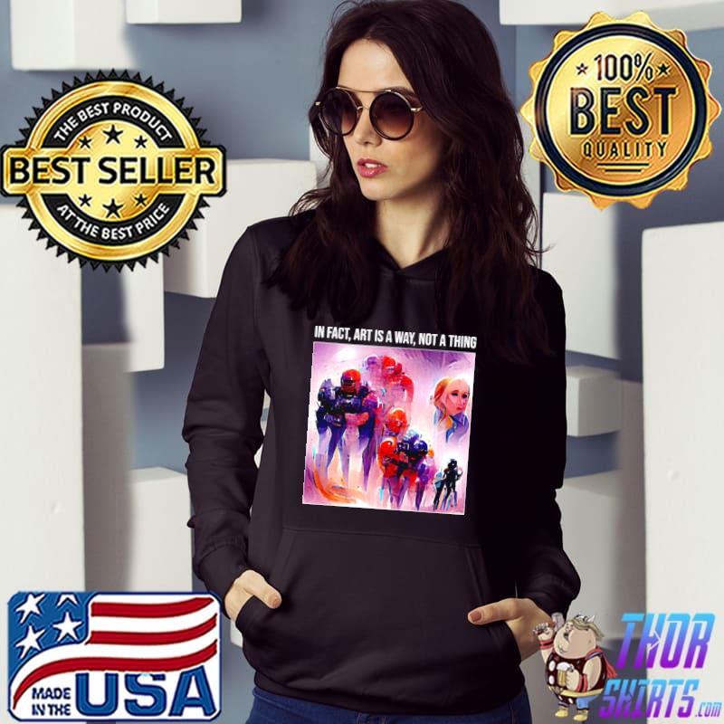 Original In fact art is a way not a thing shirt