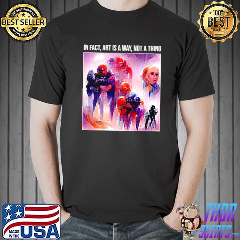 Original In fact art is a way not a thing Unisex